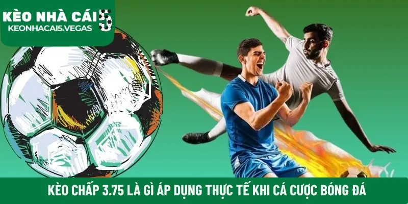 Kèo chấp 3.75 là gì