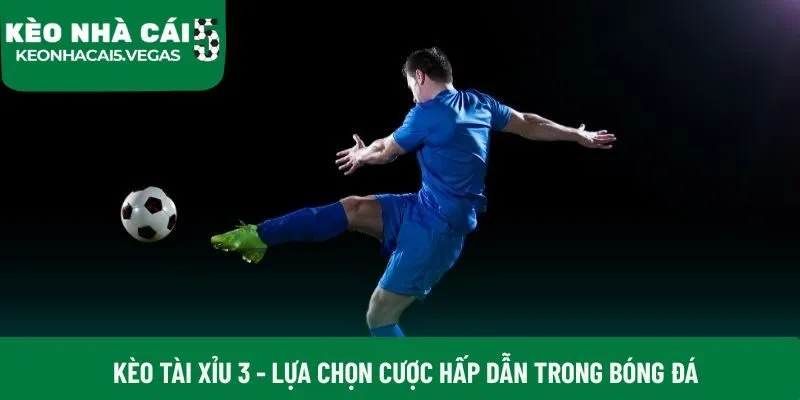 Kèo tài xỉu 3