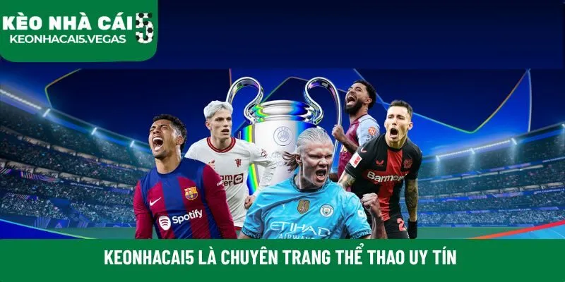 Keonhacai5 là chuyên trang thể thao uy tín