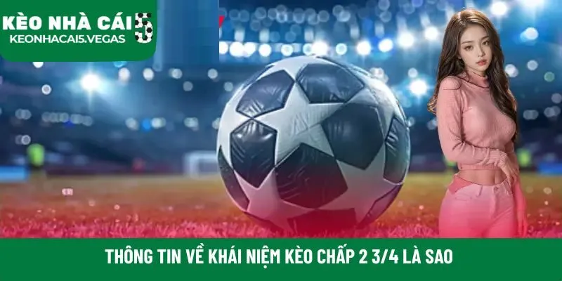 Thông tin về khái niệm kèo chấp 2 3/4 là sao